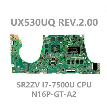 Высокое качество Для ZenBook UX530UQ REV.2.00 Материнская плата ноутбука с процессором SR2ZV I7-7500U N16P-GT-A2 100% Полностью протестирована, работает хорошо